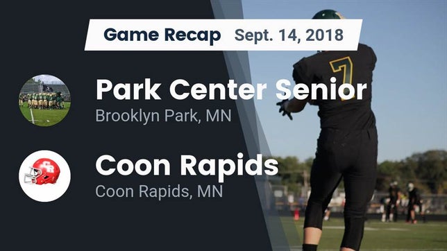 Watch this highlight video of the Park Center (Brooklyn Park, MN) football team in its game Recap: Park Center Senior  vs. Coon Rapids  2018 on Sep 14, 2018