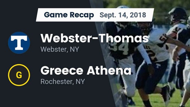 Watch this highlight video of the Webster Thomas (Webster, NY) football team in its game Recap: Webster-Thomas  vs. Greece Athena  2018 on Sep 14, 2018