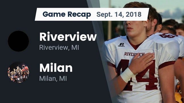 Watch this highlight video of the Riverview (MI) football team in its game Recap: Riverview  vs. Milan  2018 on Sep 14, 2018