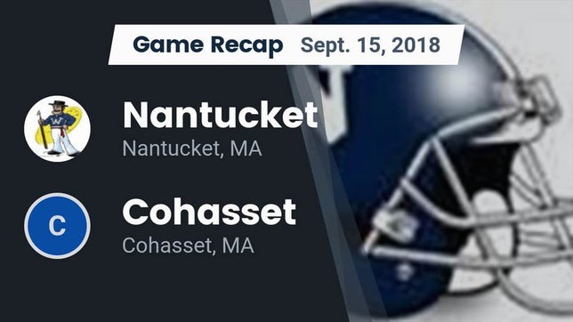 Watch this highlight video of the Nantucket (MA) football team in its game Recap: Nantucket  vs. Cohasset  2018 on Sep 15, 2018