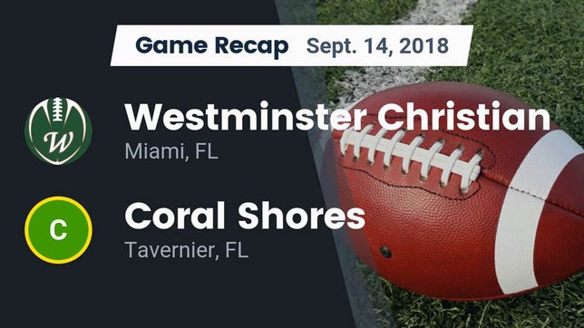 Watch this highlight video of the Westminster Christian (Miami, FL) football team in its game Recap: Westminster Christian  vs. Coral Shores  2018 on Sep 14, 2018