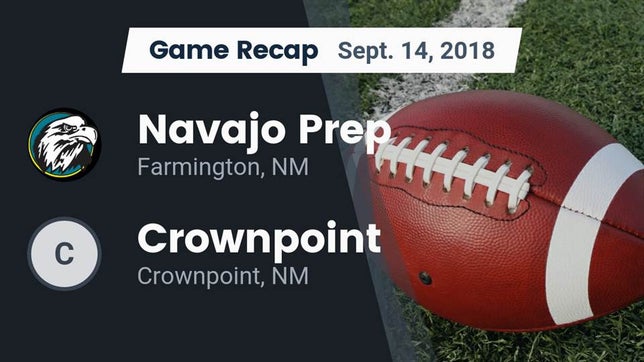 Watch this highlight video of the Navajo Prep (Farmington, NM) football team in its game Recap: Navajo Prep  vs. Crownpoint  2018 on Sep 14, 2018