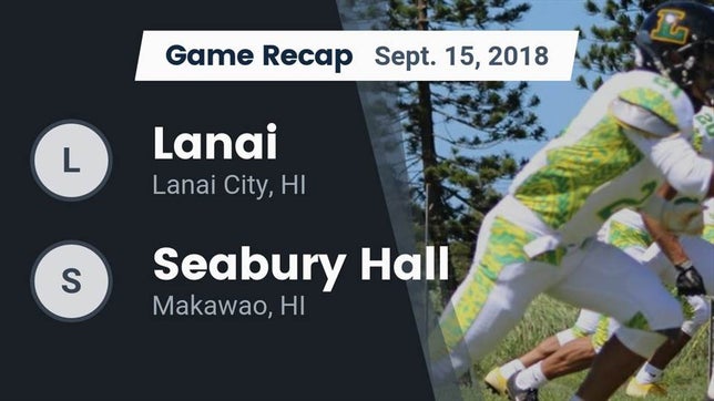 Watch this highlight video of the Lanai (Lanai City, HI) football team in its game Recap: Lanai  vs. Seabury Hall  2018 on Sep 15, 2018