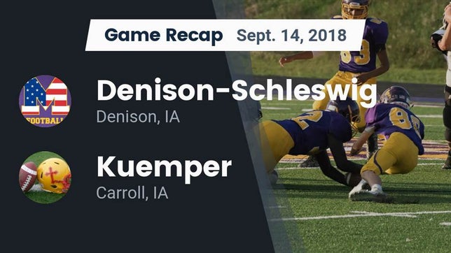 Watch this highlight video of the Denison-Schleswig (Denison, IA) football team in its game Recap: Denison-Schleswig  vs. Kuemper  2018 on Sep 14, 2018