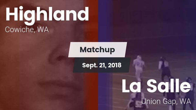 Watch this highlight video of the Highland (Cowiche, WA) football team in its game Matchup: Highland  vs. La Salle  2018 on Sep 21, 2018