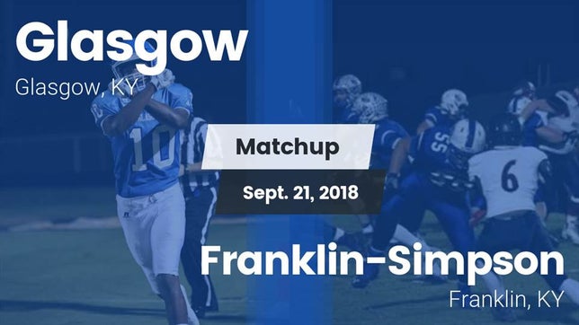 Watch this highlight video of the Glasgow (KY) football team in its game Matchup: Glasgow vs. Franklin-Simpson  2018 on Sep 21, 2018