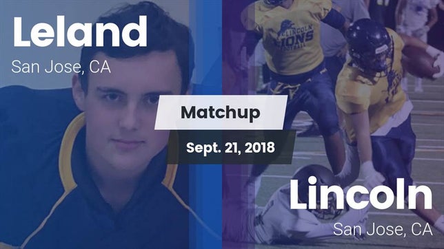 Watch this highlight video of the Leland (San Jose, CA) football team in its game Matchup: Leland  vs. Lincoln  2018 on Sep 21, 2018