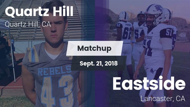 Watch this highlight video of the Quartz Hill (CA) football team in its game Matchup: Quartz Hill vs. Eastside  2018 on Sep 21, 2018