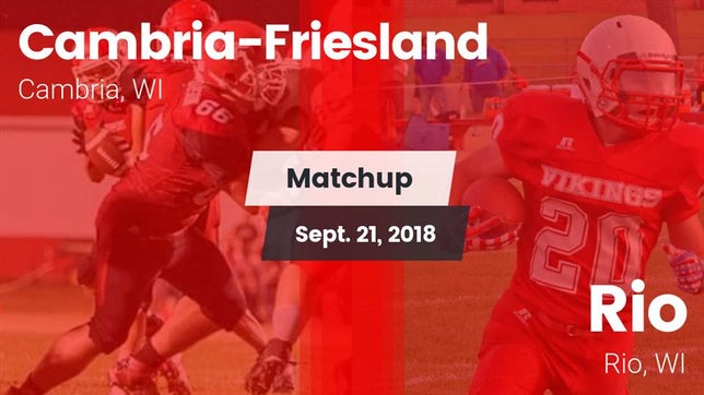 Watch this highlight video of the Cambria-Friesland (Cambria, WI) football team in its game Matchup: Cambria-Friesland vs. Rio  2018 on Sep 21, 2018