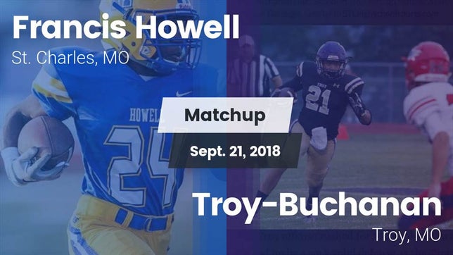 Watch this highlight video of the Howell (St. Charles, MO) football team in its game Matchup: Howell  vs. Troy-Buchanan  2018 on Sep 21, 2018