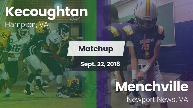 Watch this highlight video of the Kecoughtan (Hampton, VA) football team in its game Matchup: Kecoughtan vs. Menchville  2018 on Sep 22, 2018