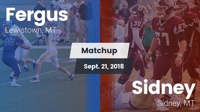 Watch this highlight video of the Fergus (Lewistown, MT) football team in its game Matchup: Fergus  vs. Sidney  2018 on Sep 21, 2018