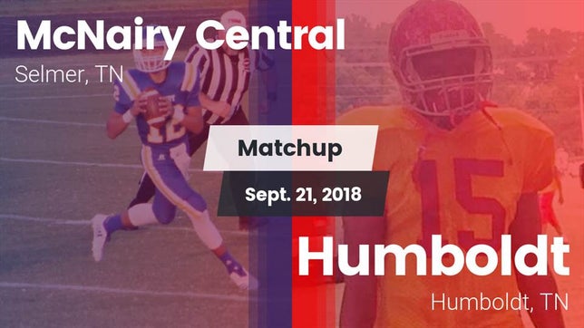 Watch this highlight video of the McNairy Central (Selmer, TN) football team in its game Matchup: McNairy Central vs. Humboldt  2018 on Sep 21, 2018