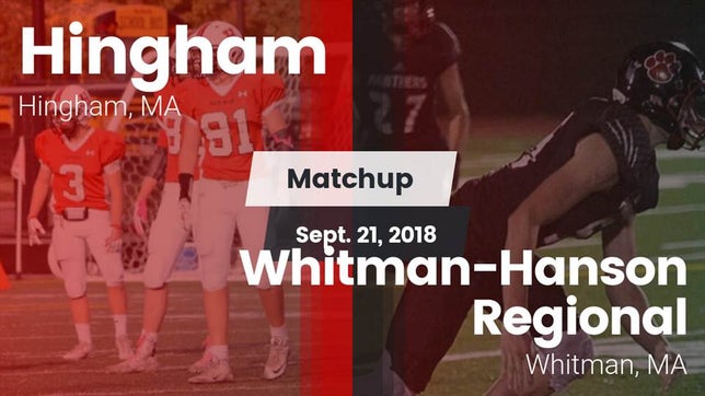 Watch this highlight video of the Hingham (MA) football team in its game Matchup: Hingham  vs. Whitman-Hanson Regional  2018 on Sep 21, 2018