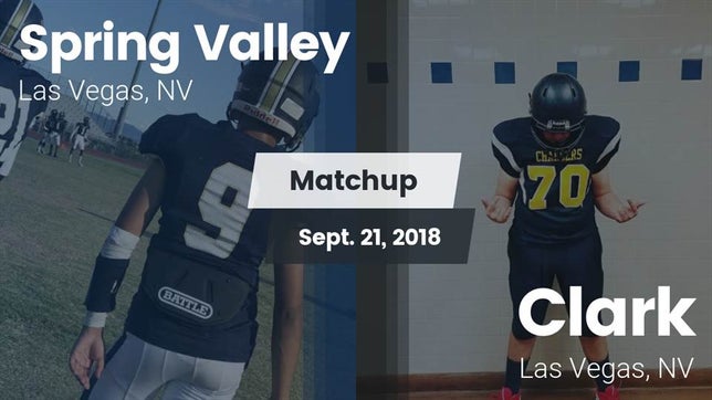 Watch this highlight video of the Spring Valley (Las Vegas, NV) football team in its game Matchup: Spring Valley High vs. Clark  2018 on Sep 21, 2018
