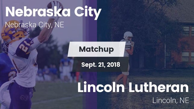 Watch this highlight video of the Nebraska City (NE) football team in its game Matchup: Nebraska City High vs. Lincoln Lutheran  2018 on Sep 21, 2018