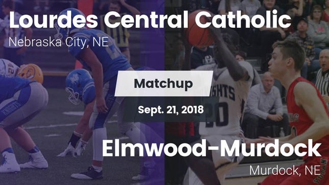 Watch this highlight video of the Lourdes Central Catholic (Nebraska City, NE) football team in its game Matchup: Lourdes Central vs. Elmwood-Murdock  2018 on Sep 21, 2018