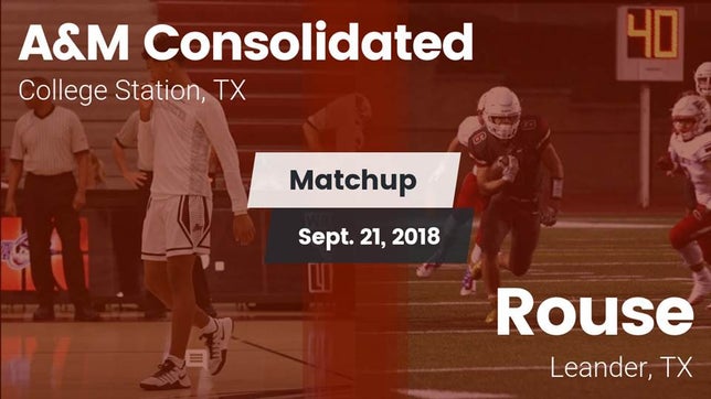 Watch this highlight video of the A&M Consolidated (College Station, TX) football team in its game Matchup: A&M Consolidated vs. Rouse  2018 on Sep 21, 2018