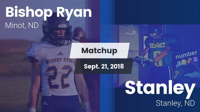 Watch this highlight video of the Bishop Ryan (Minot, ND) football team in its game Matchup: Bishop Ryan High vs. Stanley  2018 on Sep 21, 2018