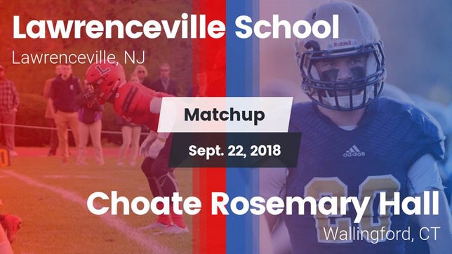 Watch this highlight video of the Lawrenceville School (Lawrenceville, NJ) football team in its game Matchup: Lawrenceville vs. Choate Rosemary Hall  2018 on Sep 22, 2018