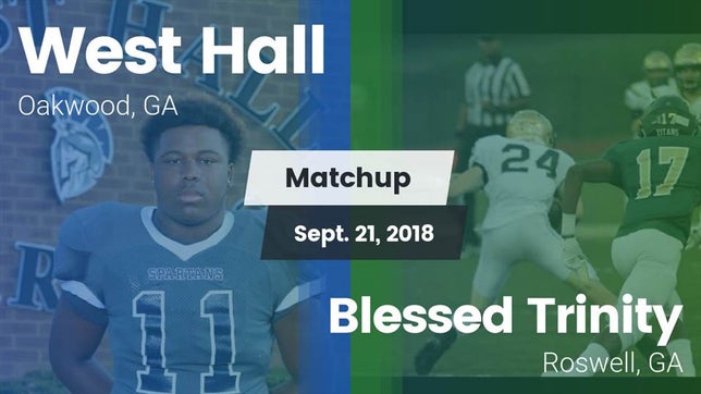 Watch this highlight video of the West Hall (Oakwood, GA) football team in its game Matchup: West Hall High vs. Blessed Trinity  2018 on Sep 21, 2018
