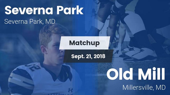 Watch this highlight video of the Severna Park (MD) football team in its game Matchup: Severna Park High vs. Old Mill  2018 on Sep 21, 2018