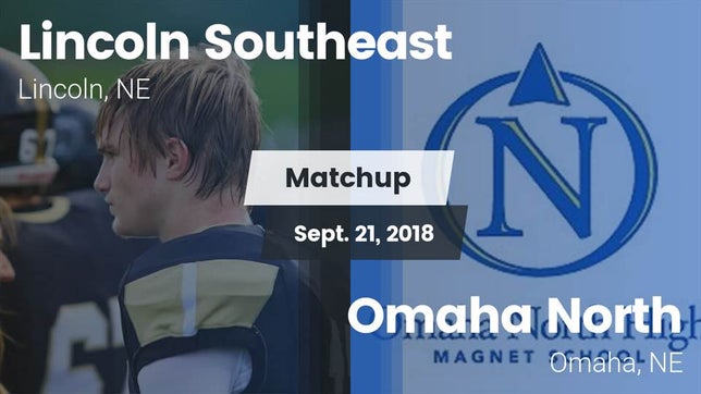 Watch this highlight video of the Lincoln Southeast (Lincoln, NE) football team in its game Matchup: Lincoln Southeast vs. Omaha North  2018 on Sep 21, 2018