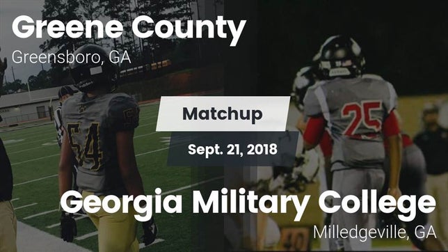 Watch this highlight video of the Greene County (Greensboro, GA) football team in its game Matchup: Greene County vs. Georgia Military College  2018 on Sep 21, 2018