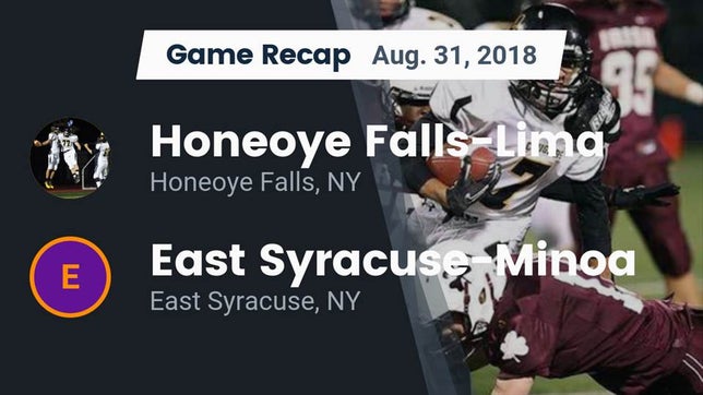 Watch this highlight video of the Honeoye Falls-Lima (Honeoye Falls, NY) football team in its game Recap: Honeoye Falls-Lima  vs. East Syracuse-Minoa  2018 on Aug 31, 2018