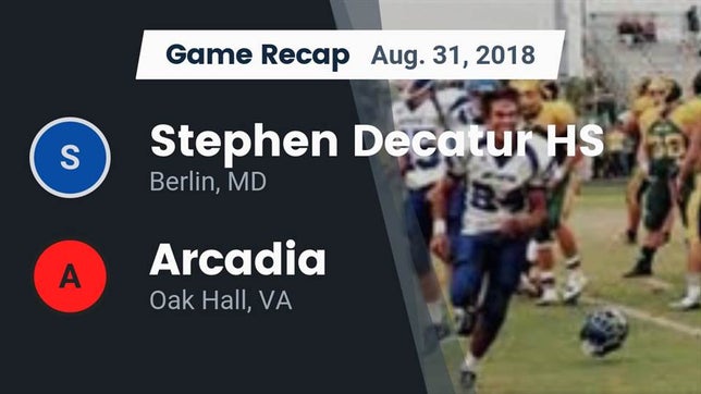 Watch this highlight video of the Decatur (Berlin, MD) football team in its game Recap: Stephen Decatur HS vs. Arcadia  2018 on Aug 31, 2018