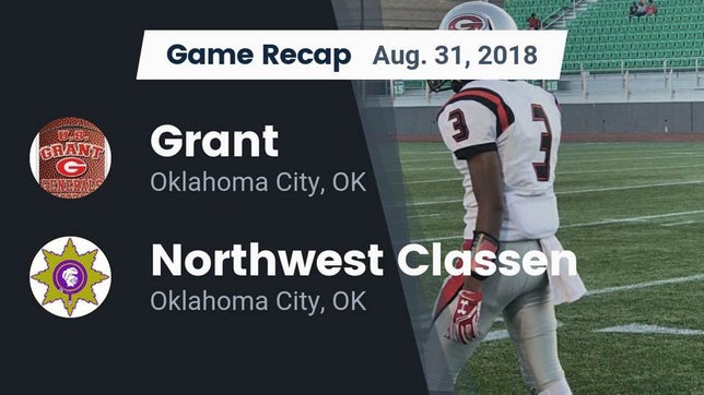 Watch this highlight video of the Grant (Oklahoma City, OK) football team in its game Recap: Grant  vs. Northwest Classen  2018 on Aug 31, 2018