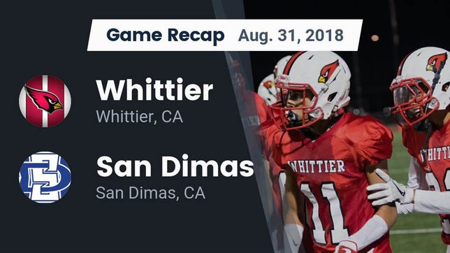 Watch this highlight video of the Whittier (CA) football team in its game Recap: Whittier  vs. San Dimas  2018 on Aug 31, 2018