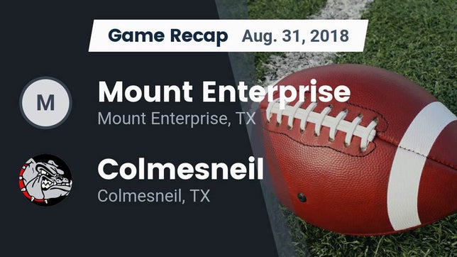 Watch this highlight video of the Mt. Enterprise (TX) football team in its game Recap: Mount Enterprise  vs. Colmesneil  2018 on Aug 31, 2018