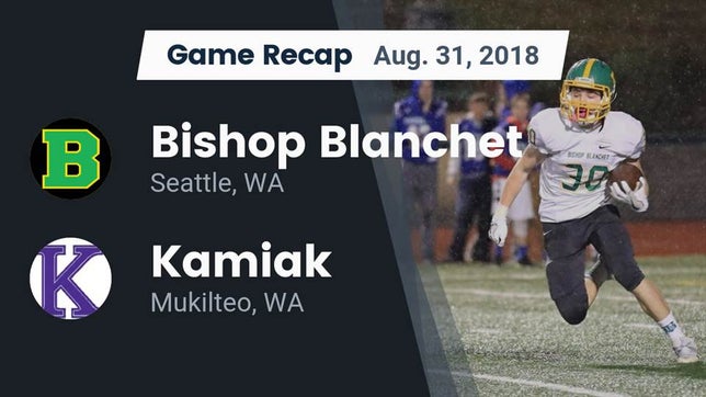Watch this highlight video of the Bishop Blanchet (Seattle, WA) football team in its game Recap: Bishop Blanchet  vs. Kamiak  2018 on Aug 31, 2018