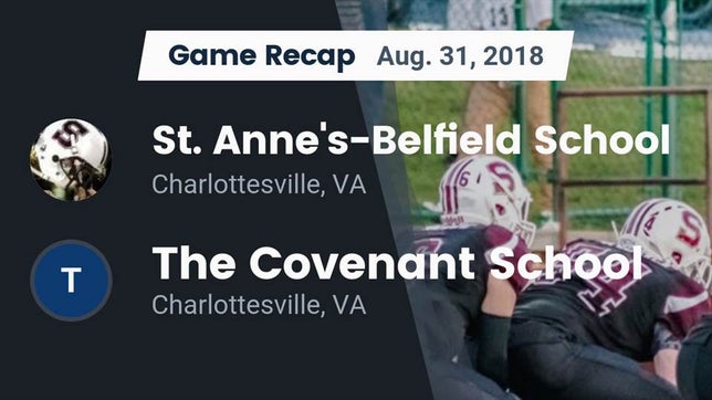 Watch this highlight video of the St. Anne's-Belfield (Charlottesville, VA) football team in its game Recap: St. Anne's-Belfield School vs. The Covenant School 2018 on Aug 31, 2018