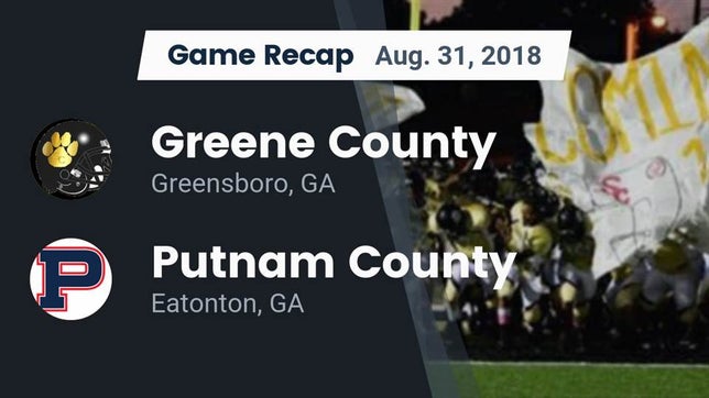 Watch this highlight video of the Greene County (Greensboro, GA) football team in its game Recap: Greene County  vs. Putnam County  2018 on Aug 31, 2018