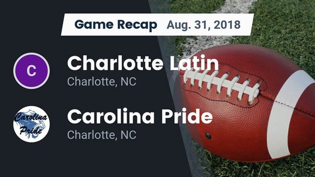 Watch this highlight video of the Charlotte Latin (Charlotte, NC) football team in its game Recap: Charlotte Latin  vs. Carolina Pride  2018 on Aug 31, 2018