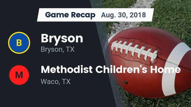 Watch this highlight video of the Bryson (TX) football team in its game Recap: Bryson  vs. Methodist Children's Home  2018 on Aug 30, 2018