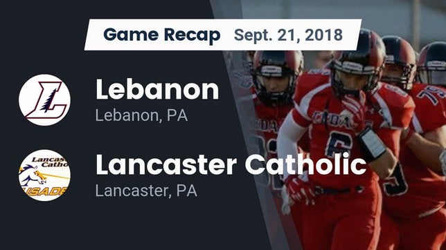 Watch this highlight video of the Lebanon (PA) football team in its game Recap: Lebanon  vs. Lancaster Catholic  2018 on Sep 21, 2018