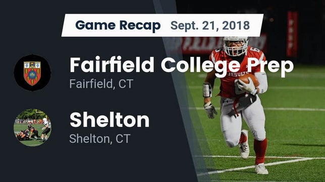 Watch this highlight video of the Fairfield Prep (Fairfield, CT) football team in its game Recap: Fairfield College Prep  vs. Shelton  2018 on Sep 21, 2018