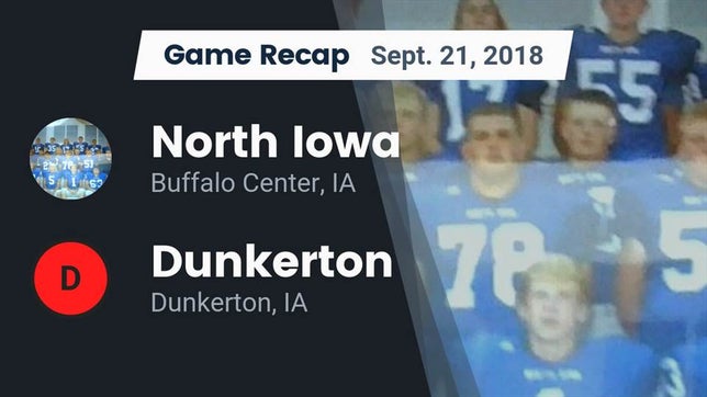 Watch this highlight video of the North Iowa (Buffalo Center, IA) football team in its game Recap: North Iowa  vs. Dunkerton  2018 on Sep 21, 2018