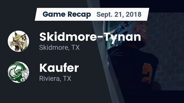 Watch this highlight video of the Skidmore-Tynan (Skidmore, TX) football team in its game Recap: Skidmore-Tynan  vs. Kaufer  2018 on Sep 21, 2018