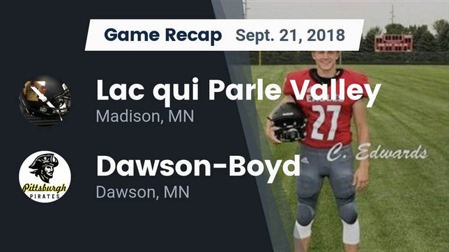 Watch this highlight video of the Lac qui Parle Valley (Madison, MN) football team in its game Recap: Lac qui Parle Valley  vs. Dawson-Boyd  2018 on Sep 21, 2018