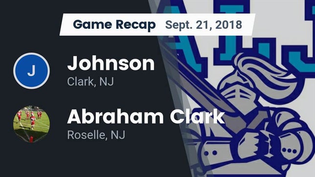 Watch this highlight video of the Johnson (Clark, NJ) football team in its game Recap: Johnson  vs. Abraham Clark  2018 on Sep 21, 2018