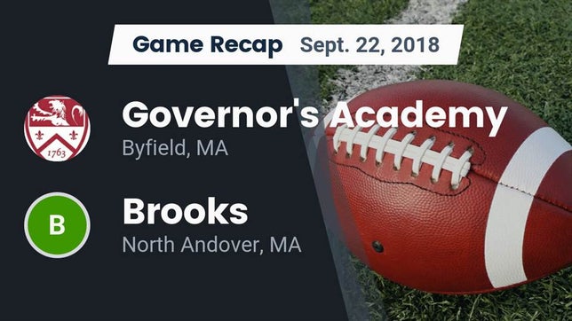 Watch this highlight video of the Governor's Academy (Byfield, MA) football team in its game Recap: Governor's Academy  vs. Brooks  2018 on Sep 22, 2018
