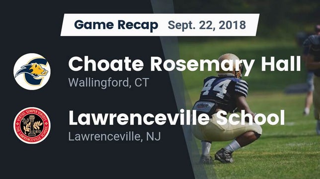 Watch this highlight video of the Choate Rosemary Hall School (Wallingford, CT) football team in its game Recap: Choate Rosemary Hall  vs. Lawrenceville School 2018 on Sep 22, 2018