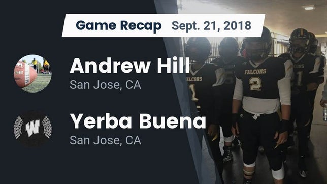 Watch this highlight video of the Hill (San Jose, CA) football team in its game Recap: Andrew Hill  vs. Yerba Buena  2018 on Sep 21, 2018