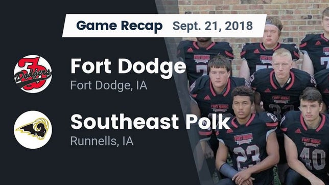 Watch this highlight video of the Fort Dodge (IA) football team in its game Recap: Fort Dodge  vs. Southeast Polk  2018 on Sep 21, 2018