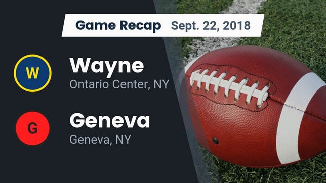 Watch this highlight video of the Wayne (Ontario Center, NY) football team in its game Recap: Wayne  vs. Geneva  2018 on Sep 22, 2018