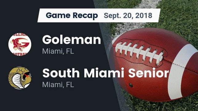 Watch this highlight video of the Goleman (Miami, FL) football team in its game Recap: Goleman  vs. South Miami Senior  2018 on Sep 21, 2018